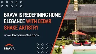 Brava is Redefining Home Elegance with Cedar Shake Artistry