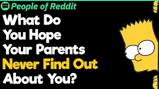 What Do You Hope Your Parents Never Find Out About You?