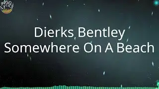 Dierks Bentley - Somewhere On A Beach (Lyrics)