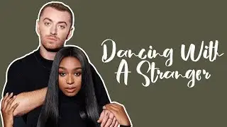 Sam Smith ft. Normani - Dancing With A Stranger (Lyrics)
