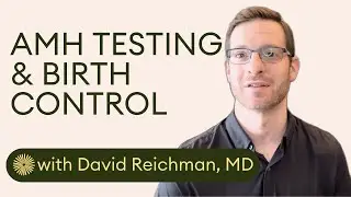 AMH & Birth Control | Is AMH Testing Accurate? | Dr. David Reichman
