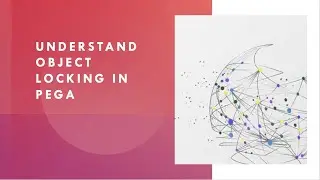 Understand Object locking in Pega 