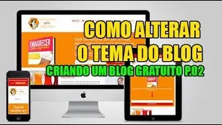 COMO ALTERAR O TEMA DO BLOG / CRIANDO UM BLOG GRATUITO P.02