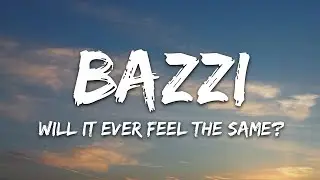 Bazzi - Will It Ever Feel The Same? (Lyrics) |25min