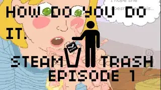 how do you do it- steam trash 1