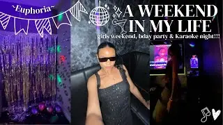 A WEEKEND IN MY LIFE | girls weekend, bday party & karaoke night!!!