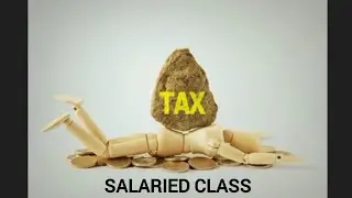 Unfair Taxation on Salaried Class |