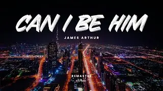 James Arthur - Can I Be Him (Remaster)