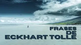 🔷 Frases de ECKHART TOLLE (Parte 2) ⚓💙🙏🌞