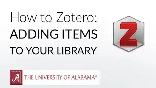 How to Zotero: Adding Items to Your Library