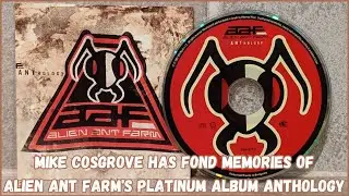 Mike Cosgrove has fond memories of Alien Ant Farm's platinum album Anthology