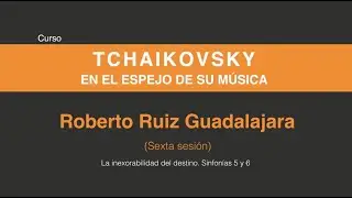 Tchaikovsky en el espejo de su música (Sexta sesión 6/6)
