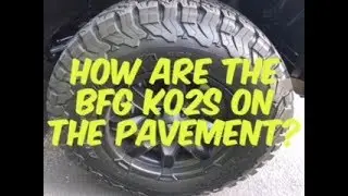 Are The BF Goodrich KO2 All Terrain Tires Good On The Pavement?