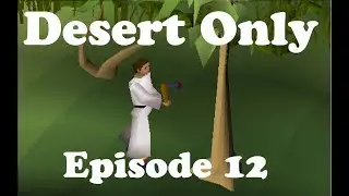 OSRS Desert Only Ironman Episode 12