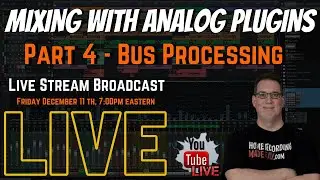 Mixing With Analog Plugins | PT 4 Bus Processing