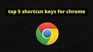 top 5 shortcut keys for chrome