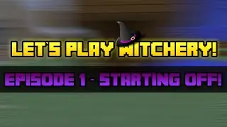 Let's Play Witchery! - Ep. 1 - Starting Off!