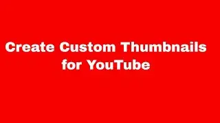 Create Custom Thumbnails for YouTube Videos Quickly and Easily
