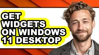 How to Get Widgets on Windows 11 Desktop (full Guide)