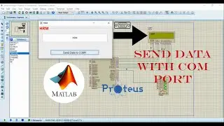 Send Data with COM Port | Matlab And Proteus | Tutorial