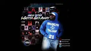 Uncle Tetter - I Gotta Get Away