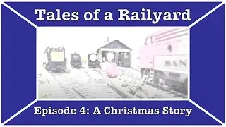 Tales of a Railyard Episode 4: A Christmas Story