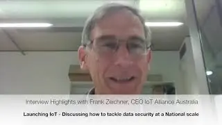 Launching IoT - Frank Zeichner  CEO IoT Alliance Australia Highlights