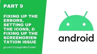 Part 9 - Fixing Up the errors, setting up the icons, & fixing up the screenOrientation issue
