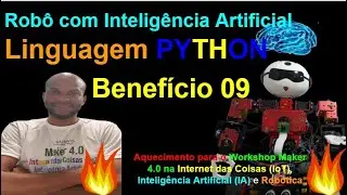 Benefício 09 - Linguagem PYTHON no Robô com IA - Workshop Maker 4.0 na IoT, IA e Robótica