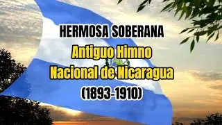 Hermosa Soberana Antiguo Himno de Nicaragua (1893-1910)