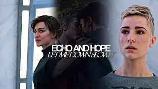 Echo And Hope - LET ME DOWN SLOWLY (7A)