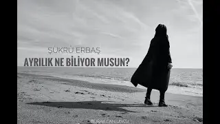 Şükrü Erbaş - Ayrılık Ne Biliyor Musun? (Burak Can Uncu)