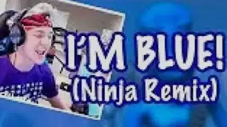 Ninja sings i'm blue remix