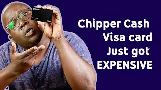 Chipper Cash Visa card just got more EXPENSIVE !!!!