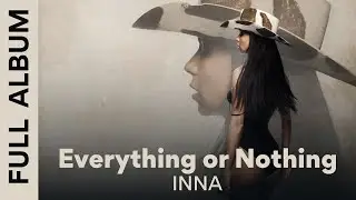 INNA - Everything or Nothing #DQH2 | Full Album