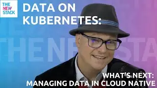 What's Next: Managing Data in Cloud Native Environments