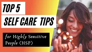 Self Care - Top 5 Self Care Ideas for Highly Sensitive People (HSP) | Empathic Vibes