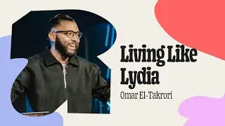 Living Like Lydia | Omar El-Takrori | City Light Church