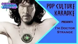 Pop Culture Karaoke:  I'm Doctor Strange