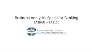 Business Analytics Specialist Banking Certification (BASBAN – BA1110) - IABAC®
