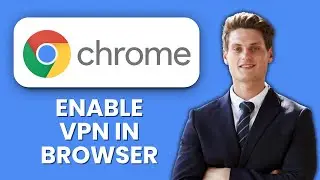 NEW! How to Enable VPN in Chrome Browser (2025) 🌐 | Secure Browsing & Protect Privacy Easily