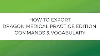 How to Export Dragon Medical Practice Edition Vocabulary & Commands