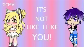 It's not like i like you! Gacha Club Music Video/GCMV