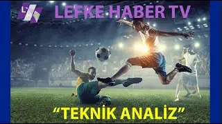 TEKNİK ANALİZ Spor Yazarı ÇİLEN ULUSOY-Teknik Direktör-Spor Yazarı HALDUN OKTAY KTFF AK SÜPER LİG 29