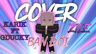 COVER BẠN ĐỜI KARIK FT GDUCKY (COVER ZILE XDD)
