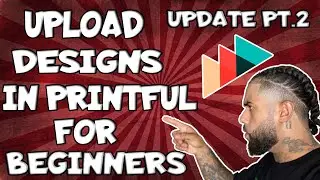 How To Upload Designs In Printful (Step By Step) 2021 Update | + Tips For Success | Beginners