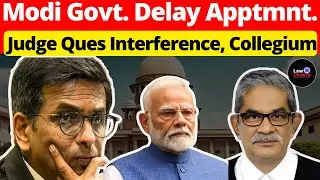 Modi Govt. Delay Apptmnt.; Judge Ques Interference, Collegium #lawchakra #supremecourtofindia