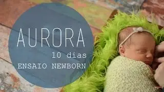 Newborn Aurora - 10 dias - Kamille Raupp