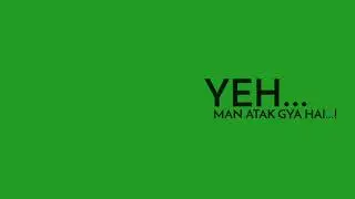 ATAK GYA WHATSAPP STATUS||GREEN SCREEN WHATSAPP STATUS||ARIJIT SINGH STATUS