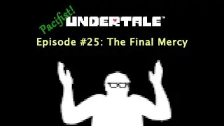 Dave Plays Undertale #25: The Final Mercy